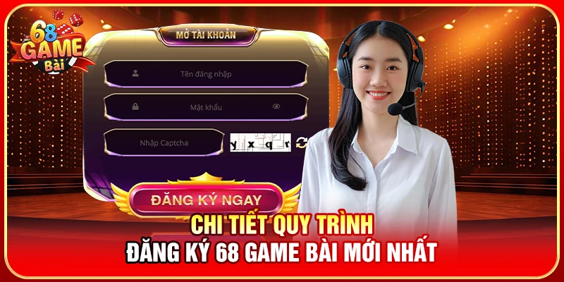 Chi tiết quy trình đăng ký 68 Game Bài mới nhất