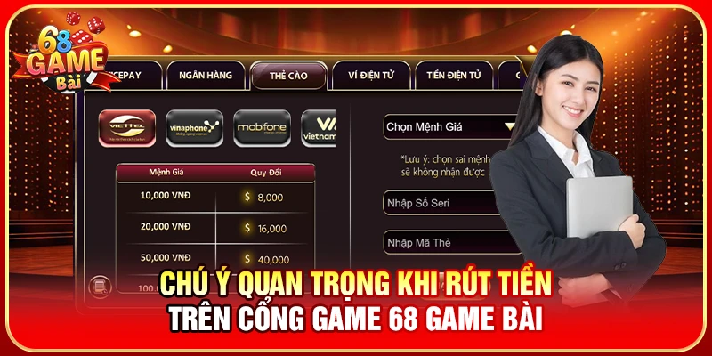 Chú ý quan trọng khi rút tiền trên cổng game 68 Game Bài