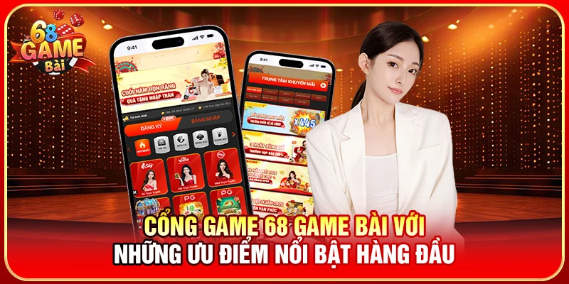 Cổng game 68 Game Bài với những ưu điểm nổi bật hàng đầu