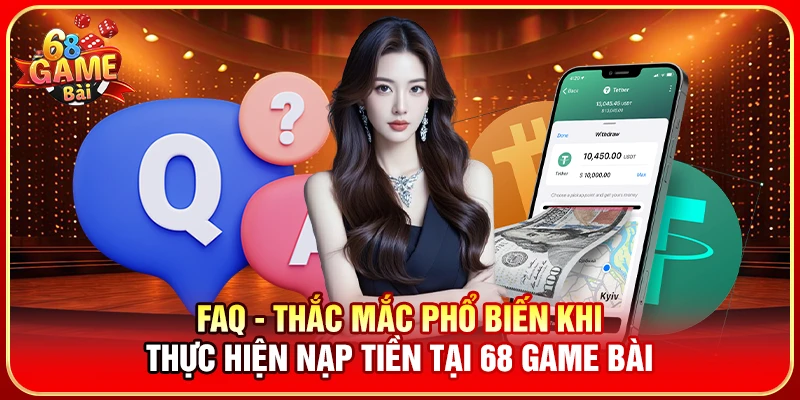 FAQ - Thắc mắc phổ biến khi thực hiện nạp tiền tại 68 Game Bài