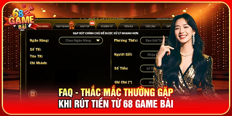 FAQ - Thắc mắc thường gặp khi rút tiền từ 68 Game Bài