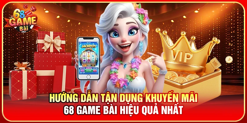 Hướng dẫn tận dụng khuyến mãi 68 Game Bài hiệu quả nhất
