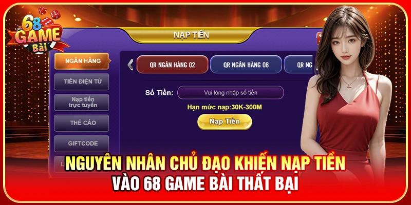 Nguyên nhân chủ đạo khiến nạp tiền vào 68 Game Bài thất bại