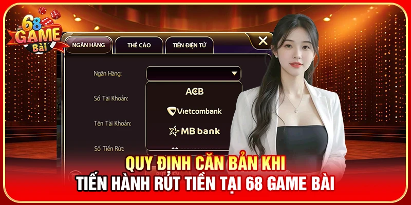 Quy định căn bản khi tiến hành rút tiền tại 68 Game Bài