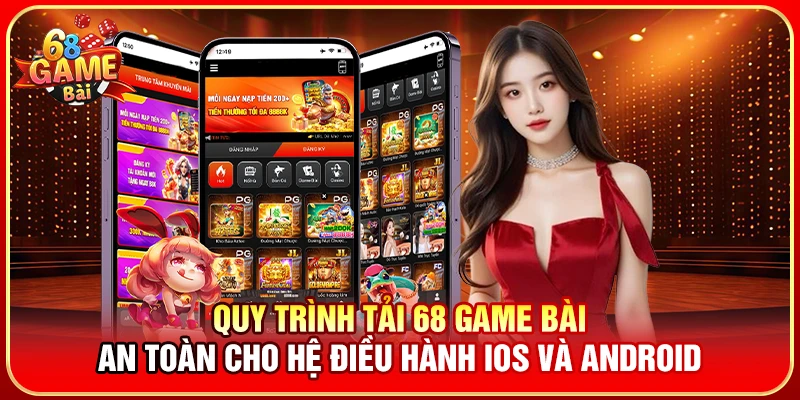 Quy trình tải 68 Game Bài an toàn cho hệ điều hành iOS và Android