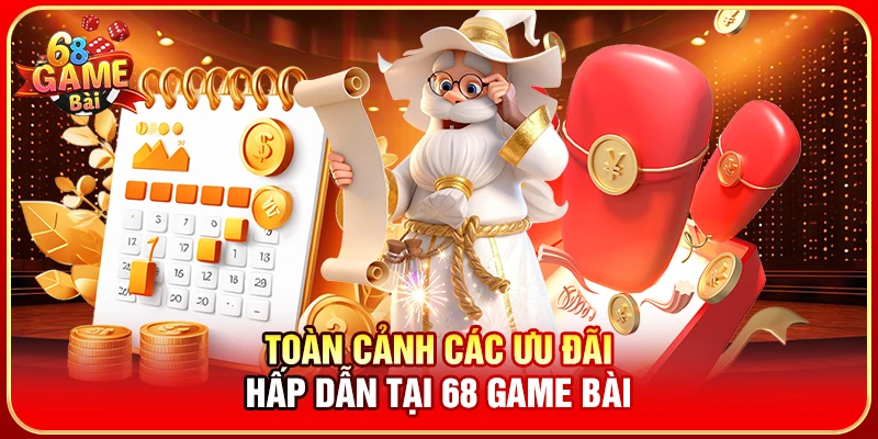 Toàn cảnh các ưu đãi hấp dẫn tại 68 Game Bài