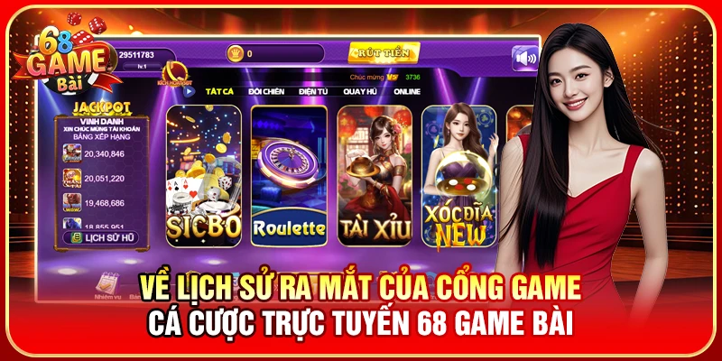 Về lịch sử ra mắt của cổng game cá cược trực tuyến 68 Game Bài