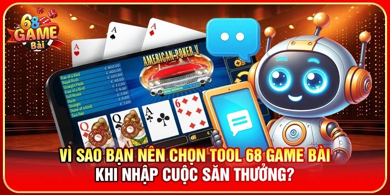 Vì sao bạn nên chọn tool 68 Game Bài khi nhập cuộc săn thưởng?